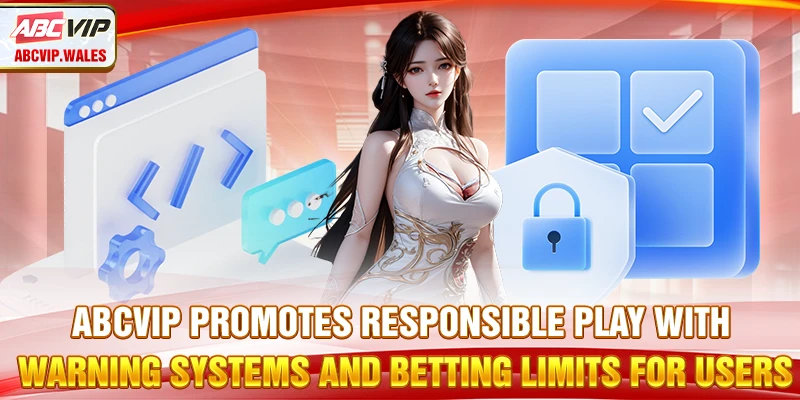 ABCVIP promotes responsible play with warning systems and betting limits for users