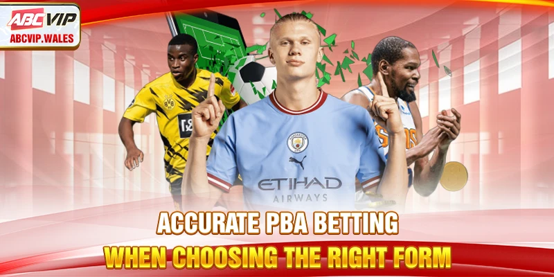 Accurate PBA Betting When Choosing the Right Form